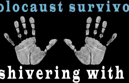 Holocaust survivors are shivering with cold!